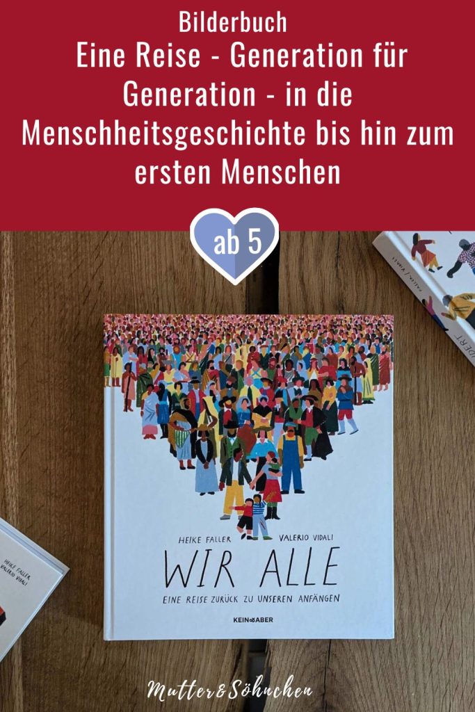 Was, wenn sich die eigenen Eltern nie getroffen hätten? Oder deren Eltern? Wo wäre man selbst dann? Oder vielmehr: Wer wäre man? "Wir alle: Eine Reise zurück zu unseren Anfängen" von Heike Faller mit Illustrationen von Valerio Vidali nimmt uns spielerisch Generation für Generation mit in die Vergangenheit der Menschheitsgeschichte. Je weiter wir in die Vergangenheit vordringen, desto größer werden die Zeitsprünge, bis wir nach etwa 300 000 Generationen bei dem gemeinsamen Vorfahren von Menschen und Affen ankommen. Dabei regen viele Fragen zum Nachdenken an. Ein Buch ab ca. 5 Jahren für die ganze Familie.