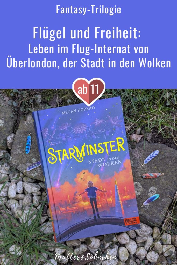 Was wäre, wenn du plötzlich aus deinem kleinen, beengten Leben herausgeholt wirst und in eine Stadt über den Wolken ziehst, die voller Möglichkeiten zu stecken scheint? Und dir dort bald Flügel wachsen werden und du frei im Wind dahingleiten kannst? Genau das passiert der fast zwölfjährigen Astrid, die herausfindet, dass sie eine Librae ist, ein Mensch mit Flügeln. In Starminster, der Schule über London, soll sie das Fliegen lernen. Doch stattdessen macht sie sich auf die Spur von verschwundenen Kindern und lüftet ein düsteres Geheimnis. "Starminster - Stadt in den Wolken" von Megan Hopkins ist der Auftakt einer Fantasy-Trilogie ab 11 Jahren.